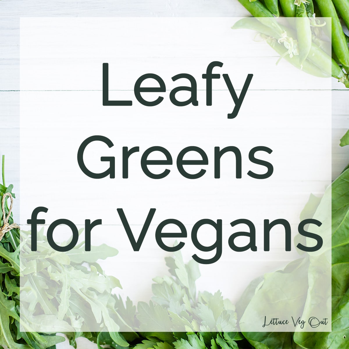 "Leafy greens for vegans" text with images of green vegetables around the edges.